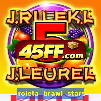 roleta brawl stars 2024 85 brawlers